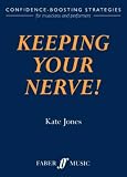 Keeping Your Nerve!: Confidence Boosting Strategies for the Performer (Faber Edition)