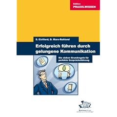 Erfolgreich f�hren durch gelungene Kommunikation. Die sieben Grundregeln f�r perfekte Gespr�chsf�hrung