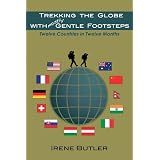 TREKKING THE GLOBE WITH MOSTLY GENTLE FOOTSTEPS: Twelve Countries in Twelve Monthsby Irene Butler