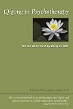 Qigong in Psychotherapy: You can do so much by doing so little.