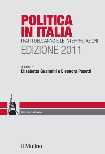 Politica in Italia. Edizione 2011: I fatti dell'anno e le interpretazioni (Italian Edition)