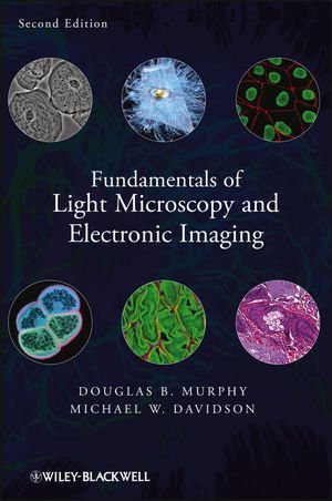 Fundamentals of Light Microscopy and Electronic Imaging by Murphy, Douglas B. Published by Wiley-Blackwell 2nd (second) edition (2012) Hardcover