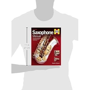 Saxophone Manual: Choosing, Setting Up and Maintaining a Saxophone