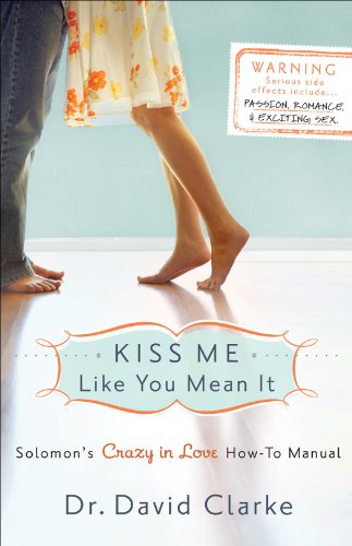 Kiss Me Like You Mean It: Solomon's Crazy in Love How-To Manual, by Dr. David Clarke