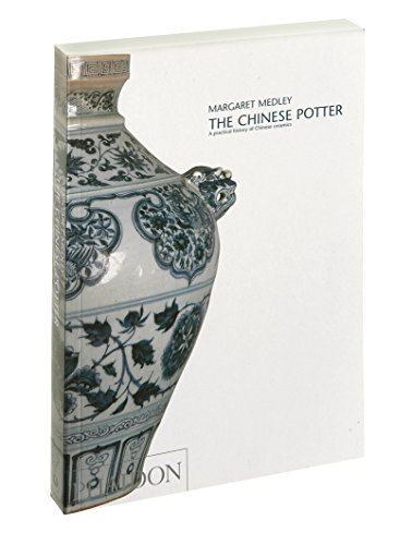 The Chinese Potter: A Practical History of Chinese Ceramics