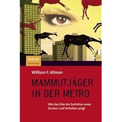 Mammutj�ger in der Metro: Wie das Erbe der Evolution unser Denken und Verhalten pr�gt