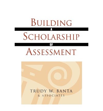 [(Building a Scholarship of Assessment )] [Author: Trudy W. Banta & Associates] [Dec-2009]
