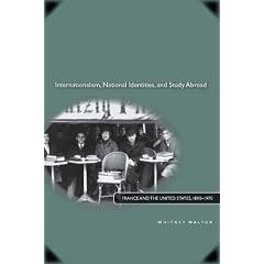 Internationalism, National Identities, and Study Abroad: France and the United States, 1890-1970