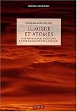 Lumi�re et atomes : Une anthologie d'histoire et de philosophie des sciences
