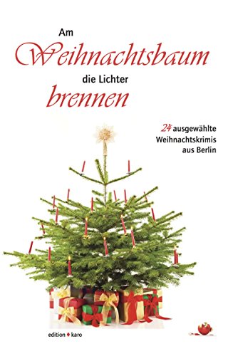 Am Weihnachtsbaum die Lichter brennen: 24 ausgewählte Weihnachtskrimis aus Berlin (German Edition)