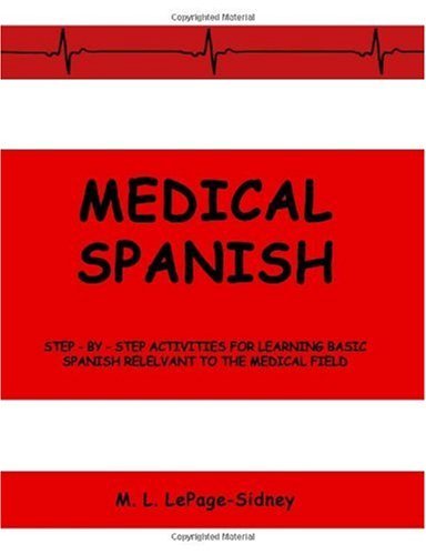Medical Spanish: Step-By-Step Activities for Learning Basic Spanish Relevant to the Medical Field