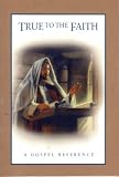 True To The Faith: A Gospel Reference