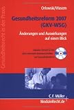 Gesundheitsreform 2007 (GKV-WSG): �nderungen und Auswirkungen auf einen Blick - Ulrich Orlowski
