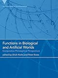 Functions in biological and artificial worlds : comparative philosophical perspectives