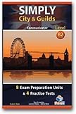 Simply City & Guilds : 8 exam preparation units & 4 practice tests. Level B2, Communicator