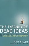 The Tyranny of Dead Ideas: Letting Go of the Old Ways of Thinking to Unleash a New Prosperity