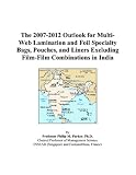 The 2007-2012 Outlook for Multi-Web Lamination and Foil Specialty Bags, Pouches, and Liners Excluding Film-Film Combinations in India