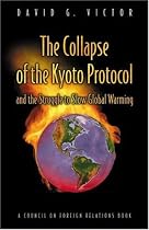 The Collapse of the Kyoto Protocol and the Struggle to Slow Global Warming (Council on Foreign Relations Book)