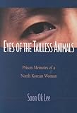 Eyes of the Tailless Animals: Prison Memoirs of a North Korean Woman