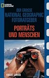 Der Gro�e National  Fotoratgeber. Portr�ts und Menschen: Geheimnisse der Profi-Fotografie von National Geographic