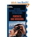 Der Gro�e National  Fotoratgeber. Portr�ts und Menschen: Geheimnisse der Profi-Fotografie von National Geographic