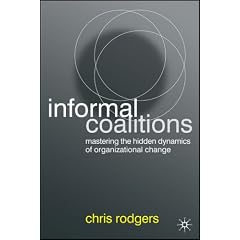 Informal Coalitions: Mastering the Hidden Dynamics of Organizational Change