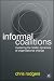 Informal Coalitions: Mastering the Hidden Dynamics of Organizational Change by Chris Rodgers