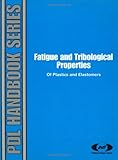 Fatigue and Tribological Properties of Plastics and Elastomers (PDL Handbook Series)