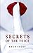 Secrets of the Voice: Read People & Influence Others Using the Voice
