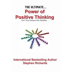 The Ultimate Power of Positive Thinking: Turn Your Dreams into Realities