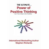 The Ultimate Power of Positive Thinking: Turn Your Dreams into Realitiesby Stephen Richards