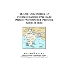 The 2007-2012 Outlook for Disposable Surgical Drapes and Packs for Obstetric and Operating... by Philip M. Parker