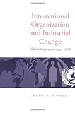 International organization and industrial change : global governance since 1850
