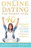 Online Dating For Women Over 40: The Hopeful Woman's 10 Step Guide to Enjoyment and Success