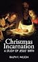 Christmas Incarnation: A Study of Jesus' Birth and of Mary, Joseph, Angels, and the Wise Men