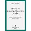 Inklusion als bewegungsp�dagogische Aufgabe: Menschen mit und ohne Behinderungen gemeinsam im Sport