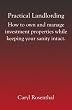 Practical Landlording: How to Own and Manage Investment Properties While Keeping Your Sanity Intact