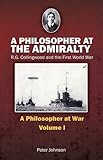 A philosopher at the admiralty : R.G. Collingwood and the First World War