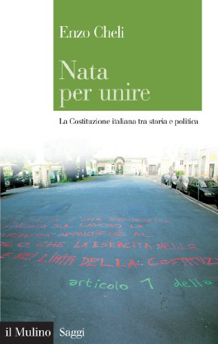 Nata per unire: La Costituzione italiana tra storia e politica (Saggi) (Italian Edition)