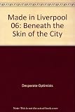Made in Liverpool 06 : beneath the skin of the city