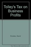 Tolley's tax on business profits : a comprehensive guide to Schedule D, Cases I and II on trades and professions carried on by individuals, partnerships and companies