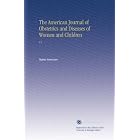 The American Journal of Obstetrics and Diseases of Women and Children: V.4 by Author Unknown