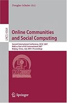 Online Communities and Social Computing: Second International Conference, OCSC 2007, Held as Part of HCI International 2007, Beijing, China, July 22-27, ... Applications, incl. Internet/Web, and HCI)