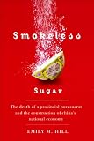 Smokeless Sugar: The Death of a Provincal Bureaucrat and the Construction of China's National Economy (Contemporary Chinese Studies Series)