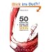 50 einfache Dinge, die Sie �ber Wein wissen sollten