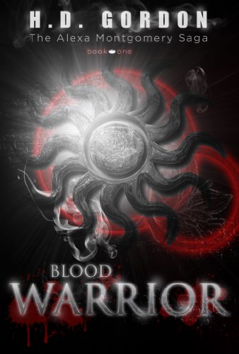 Blood Warrior (The Alexa Montgomery Saga) by H. D. Gordon