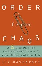 Order from Chaos: A Six-Step Plan for Organizing Yourself, Your Office, and Your Life