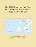 The 2009 Report on Flat-Panel LCD Monitors: World Market
Segmentation by City