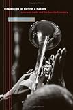 Struggling To Define A Nation : American Music And The Twentieth Century