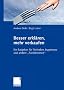 Besser erkl�ren, mehr verkaufen: Ein Ratgeber f�r Techniker, Ingenieure und andere 